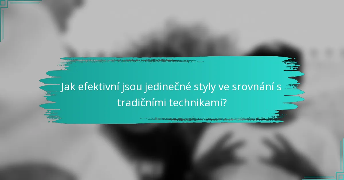 Jak efektivní jsou jedinečné styly ve srovnání s tradičními technikami?