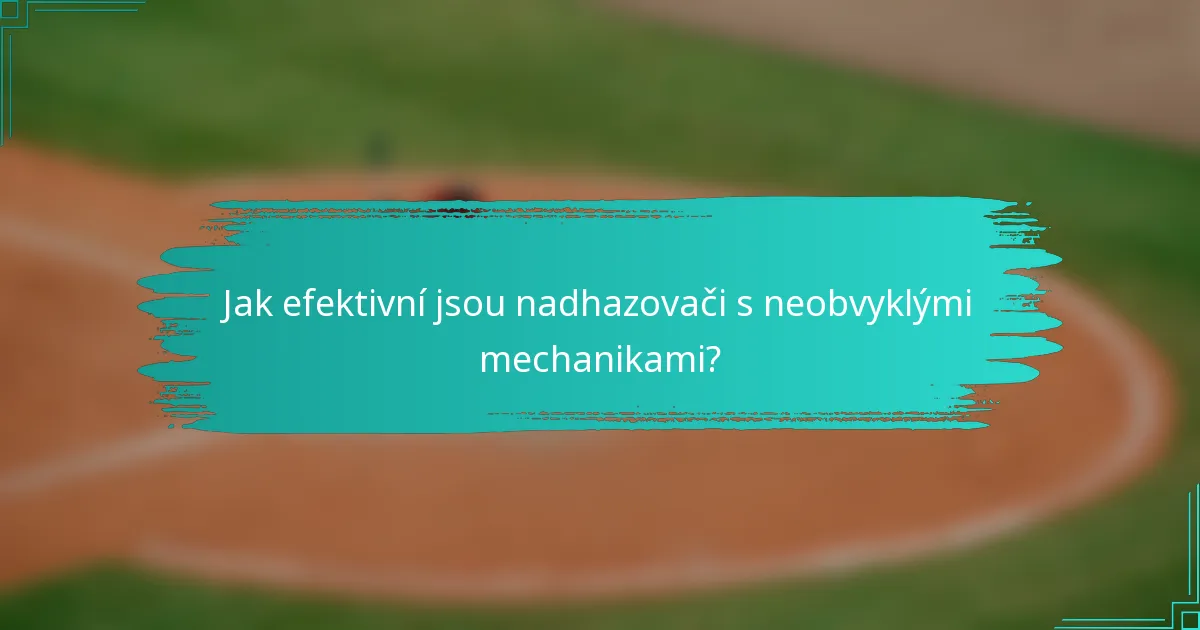 Jak efektivní jsou nadhazovači s neobvyklými mechanikami?