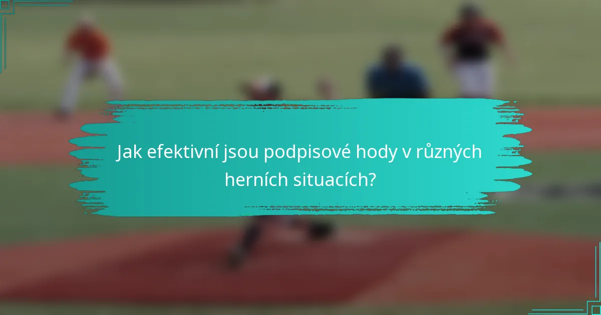 Jak efektivní jsou podpisové hody v různých herních situacích?