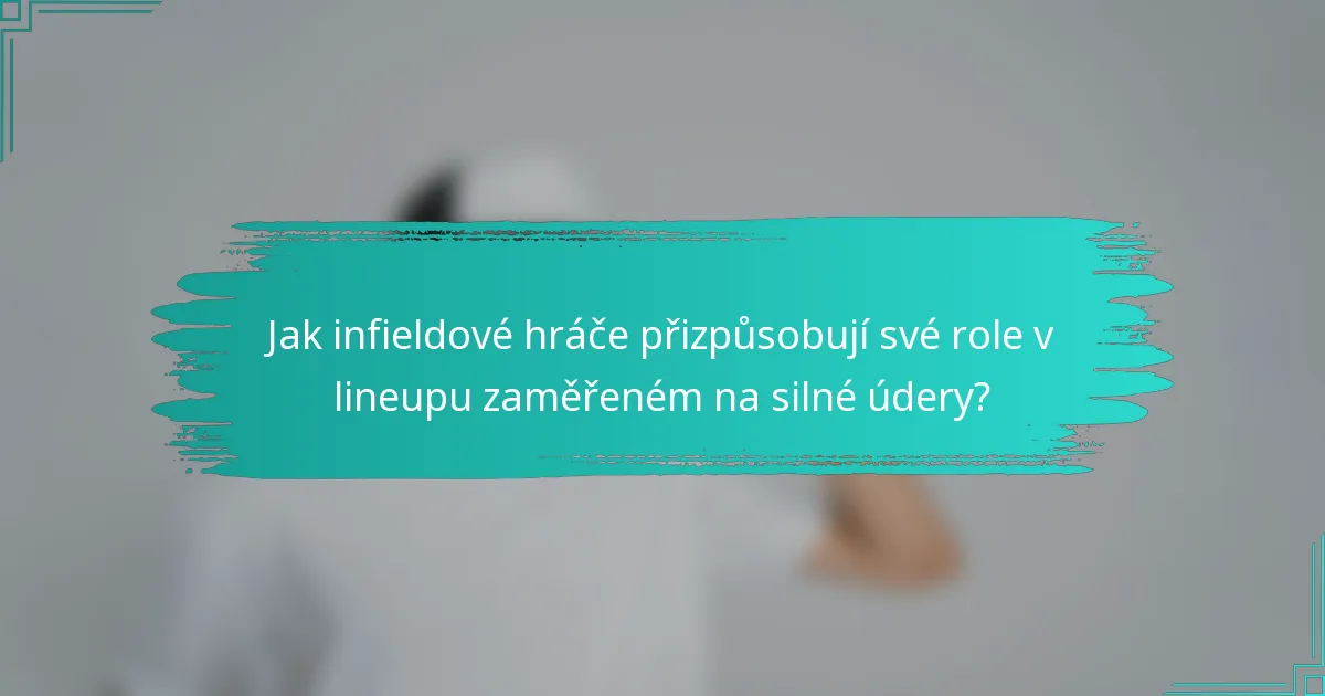 Jak infieldové hráče přizpůsobují své role v lineupu zaměřeném na silné údery?