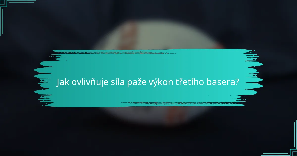 Jak ovlivňuje síla paže výkon třetího basera?