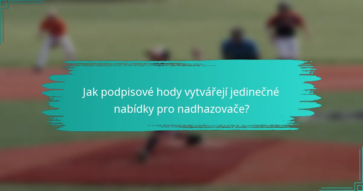 Jak podpisové hody vytvářejí jedinečné nabídky pro nadhazovače?
