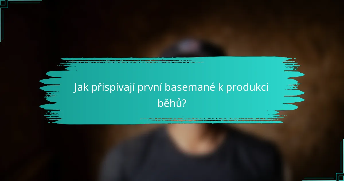 Jak přispívají první basemané k produkci běhů?