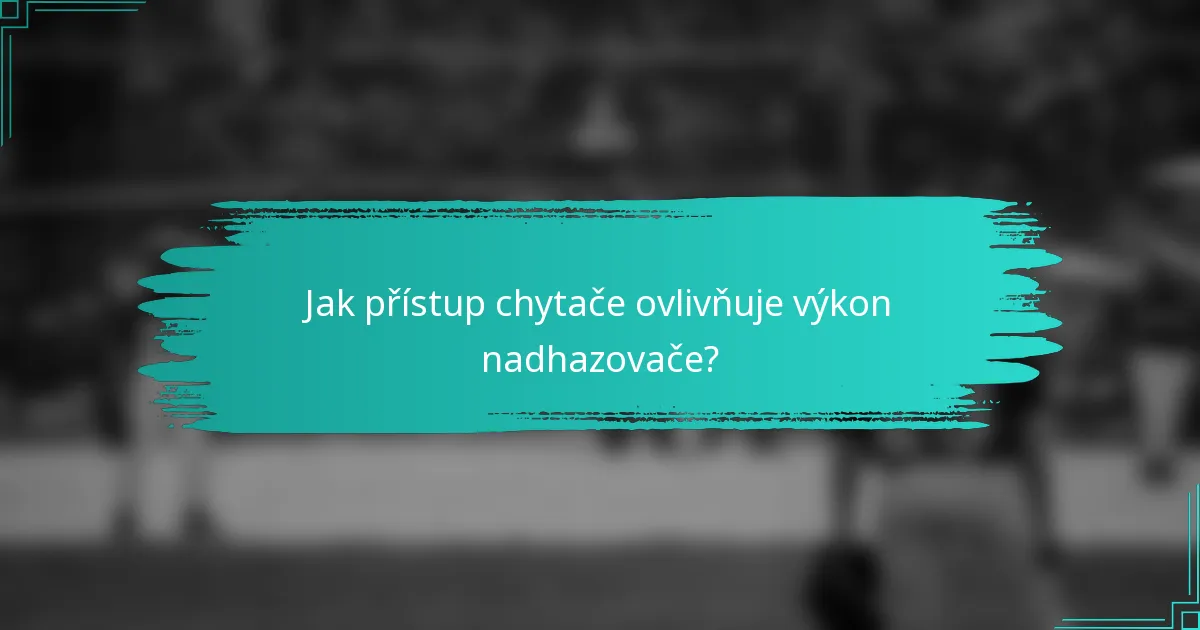 Jak přístup chytače ovlivňuje výkon nadhazovače?
