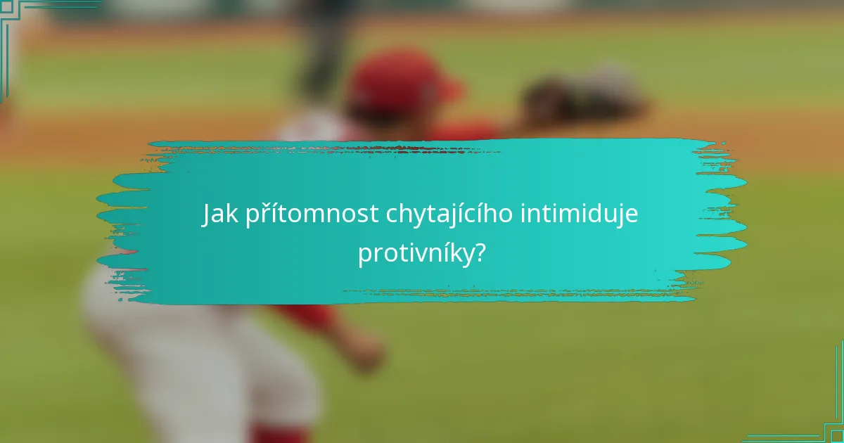 Jak přítomnost chytajícího intimiduje protivníky?