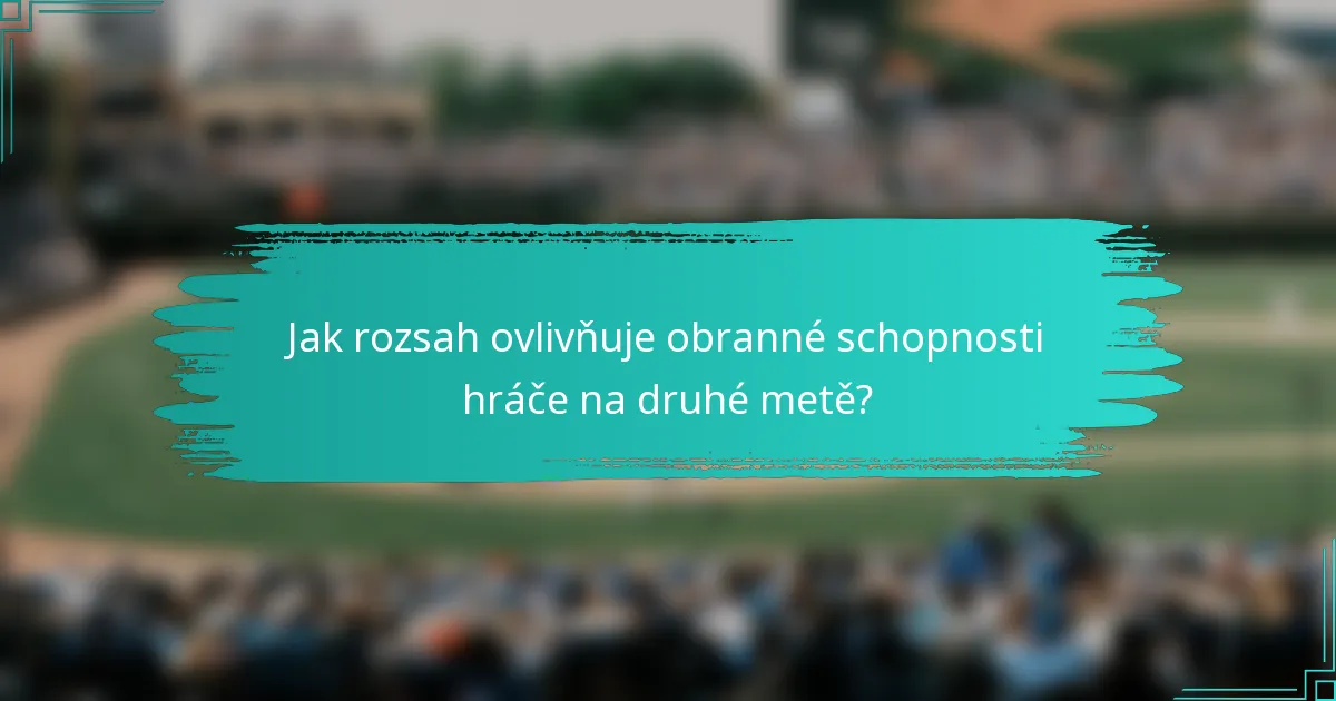Jak rozsah ovlivňuje obranné schopnosti hráče na druhé metě?