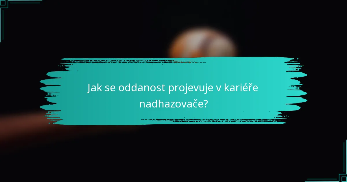 Jak se oddanost projevuje v kariéře nadhazovače?