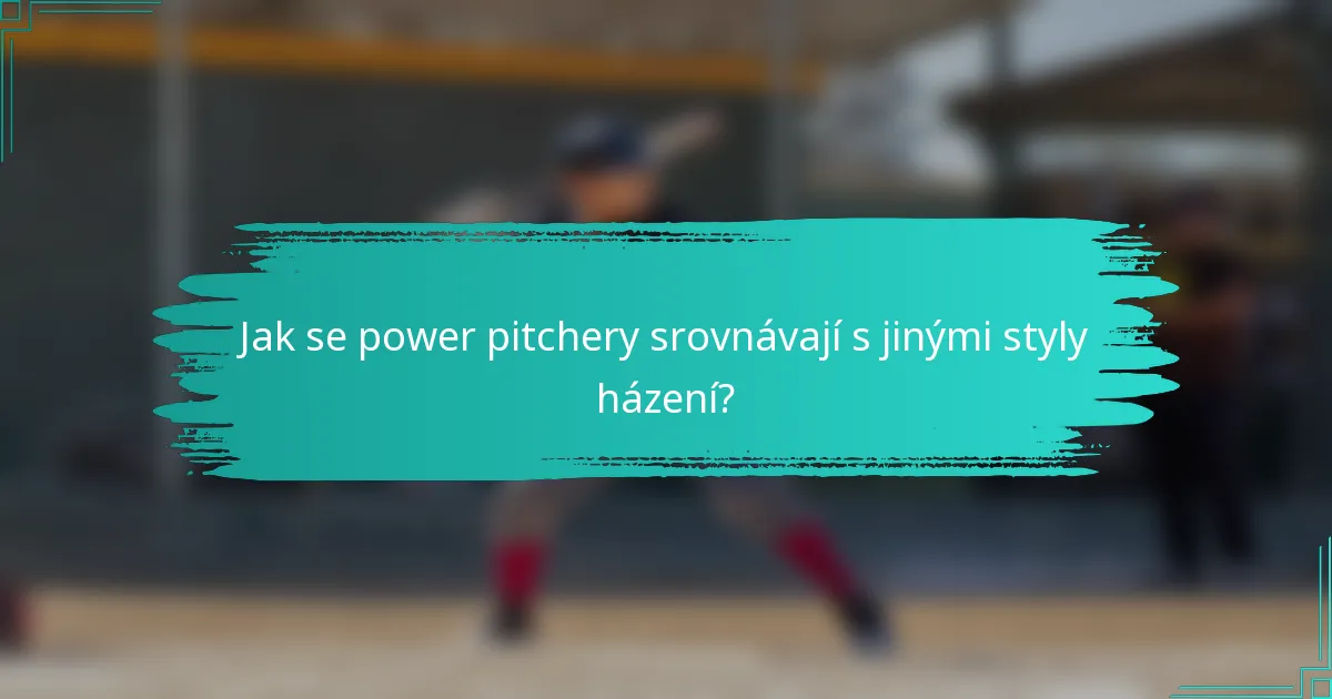 Jak se power pitchery srovnávají s jinými styly házení?