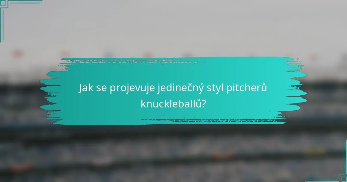 Jak se projevuje jedinečný styl pitcherů knuckleballů?