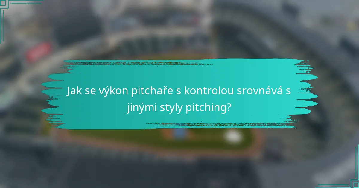 Jak se výkon pitchaře s kontrolou srovnává s jinými styly pitching?