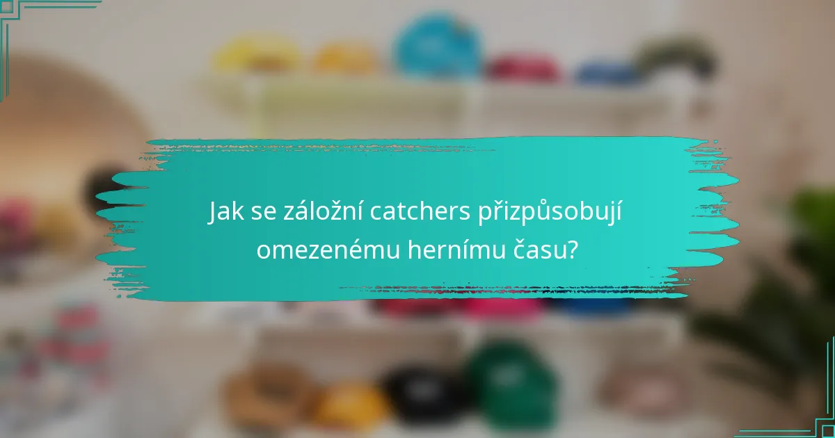 Jak se záložní catchers přizpůsobují omezenému hernímu času?