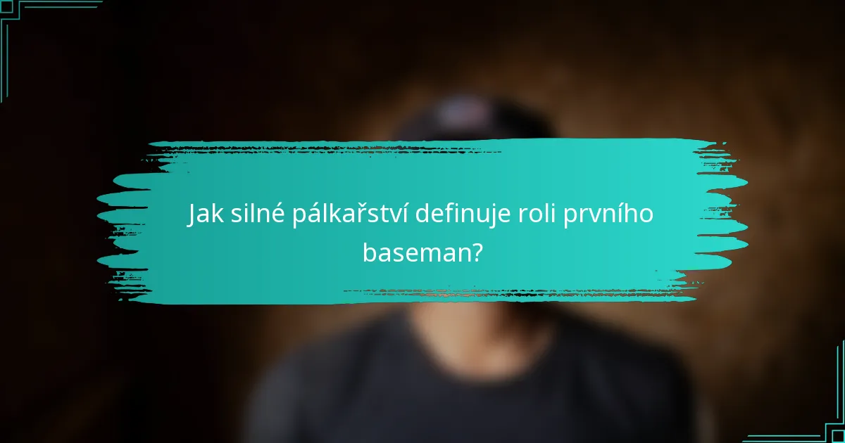 Jak silné pálkařství definuje roli prvního baseman?