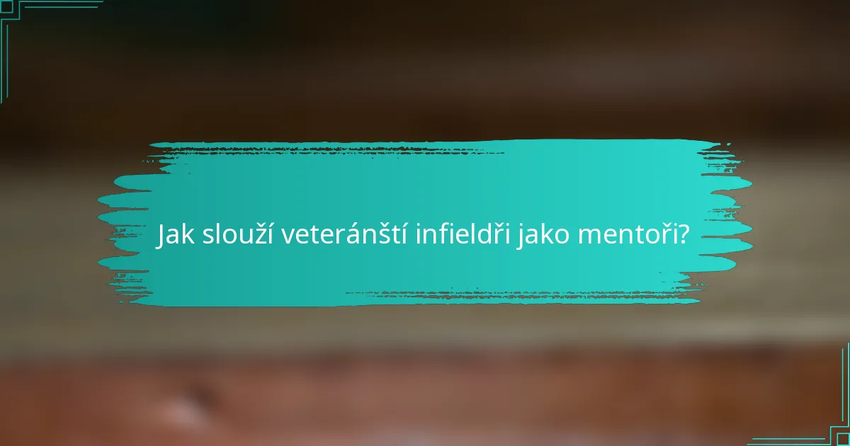 Jak slouží veteránští infieldři jako mentoři?