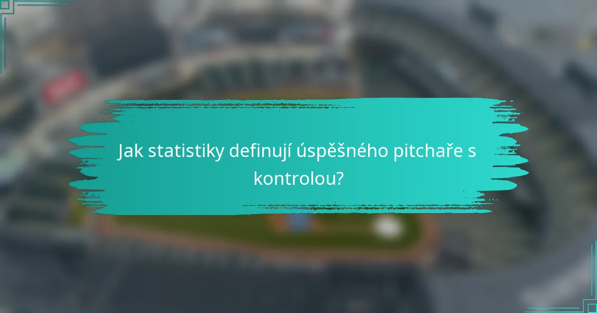 Jak statistiky definují úspěšného pitchaře s kontrolou?