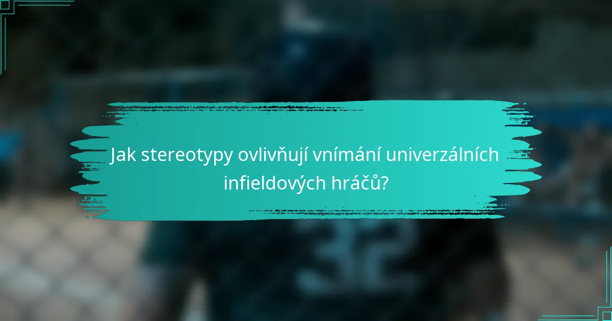 Jak stereotypy ovlivňují vnímání univerzálních infieldových hráčů?