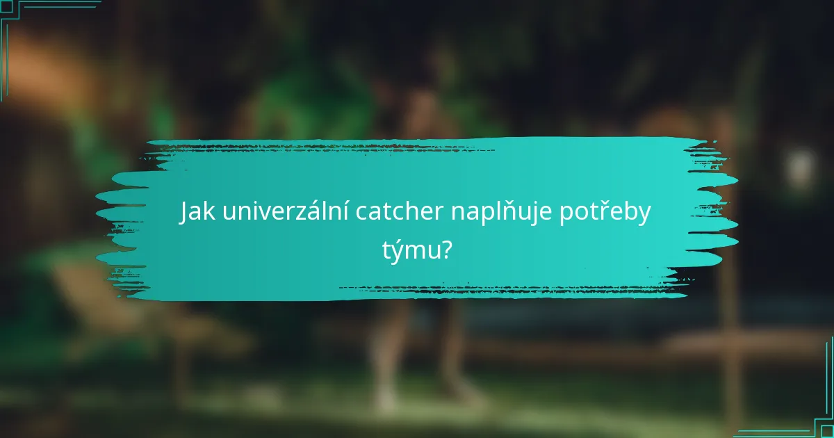 Jak univerzální catcher naplňuje potřeby týmu?
