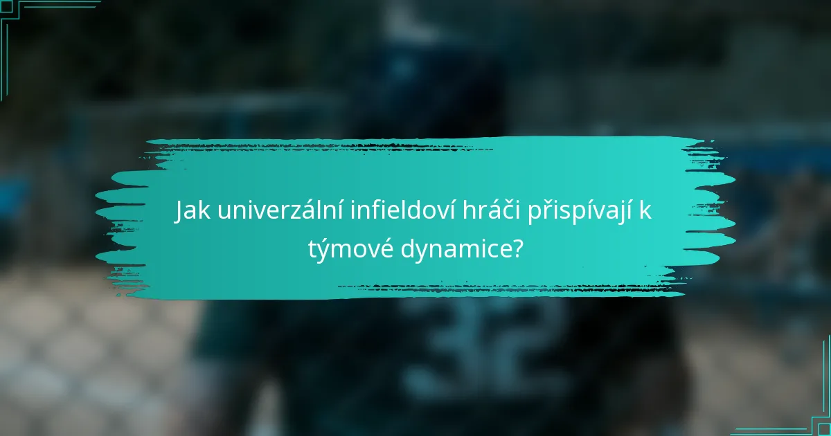 Jak univerzální infieldoví hráči přispívají k týmové dynamice?