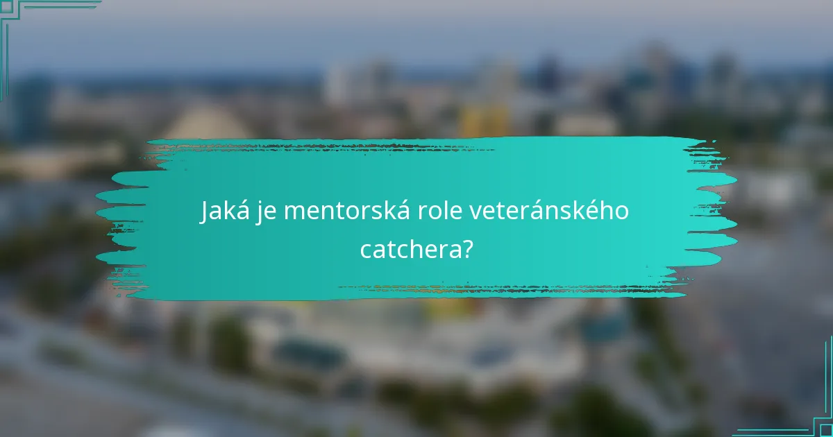Jaká je mentorská role veteránského catchera?