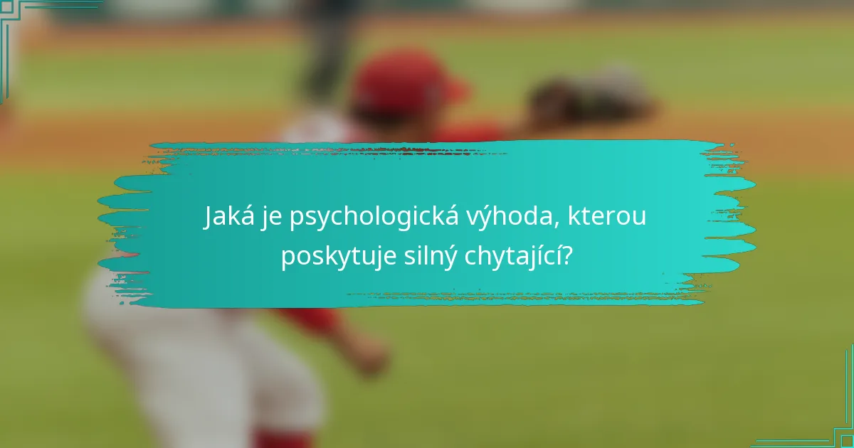 Jaká je psychologická výhoda, kterou poskytuje silný chytající?