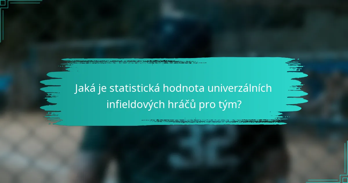 Jaká je statistická hodnota univerzálních infieldových hráčů pro tým?