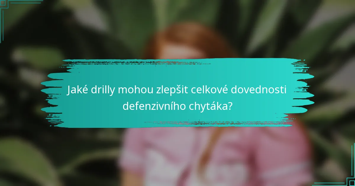 Jaké drilly mohou zlepšit celkové dovednosti defenzivního chytáka?