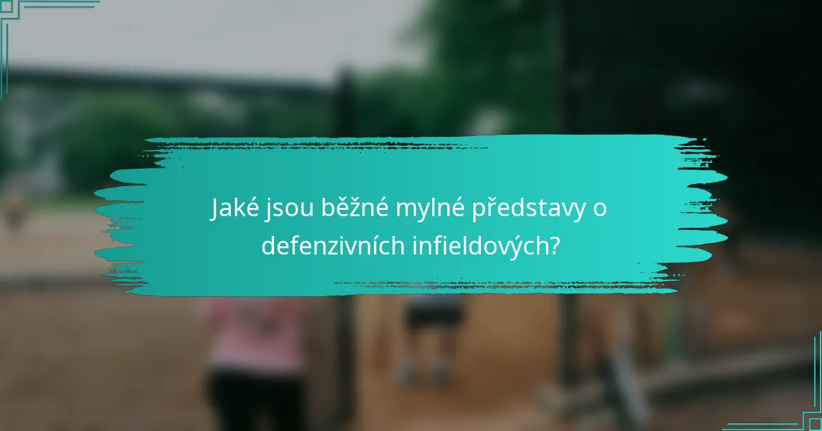 Jaké jsou běžné mylné představy o defenzivních infieldových?