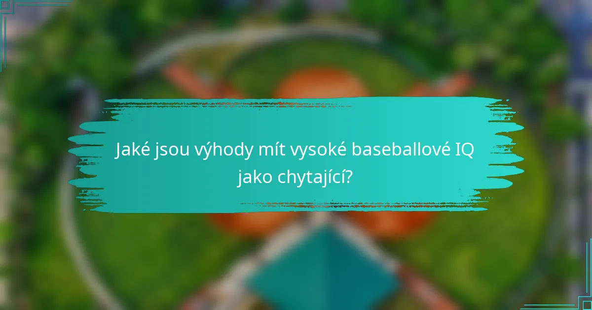 Jaké jsou výhody mít vysoké baseballové IQ jako chytající?