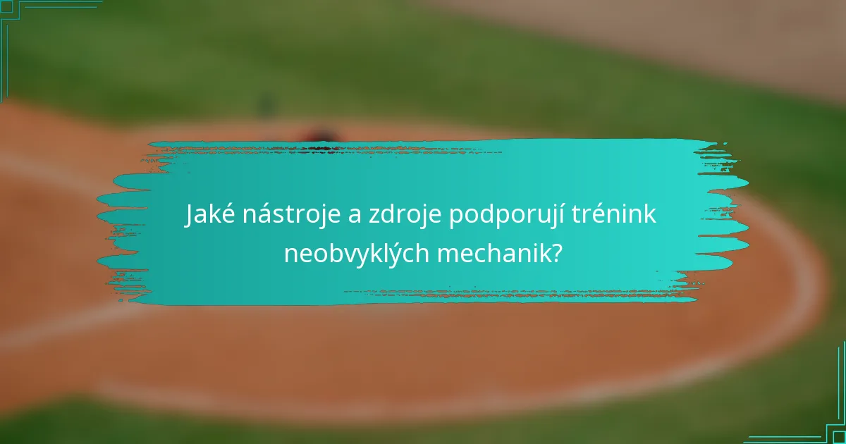 Jaké nástroje a zdroje podporují trénink neobvyklých mechanik?