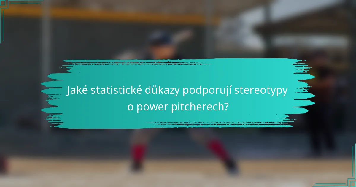 Jaké statistické důkazy podporují stereotypy o power pitcherech?
