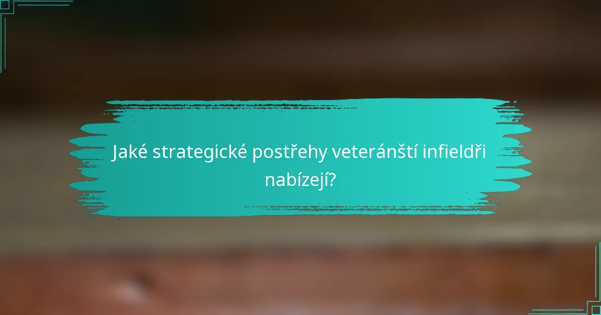 Jaké strategické postřehy veteránští infieldři nabízejí?