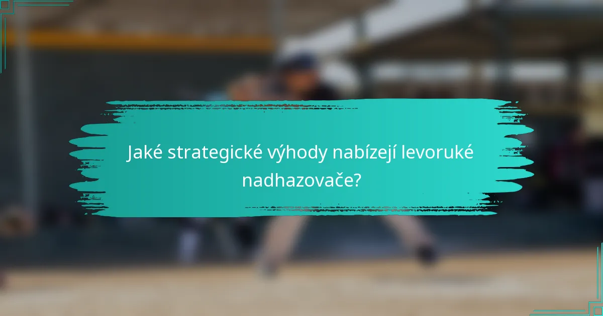 Jaké strategické výhody nabízejí levoruké nadhazovače?