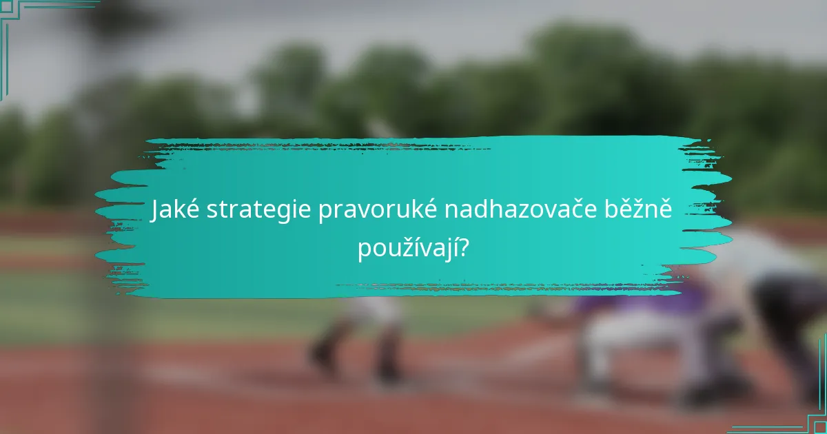 Jaké strategie pravoruké nadhazovače běžně používají?