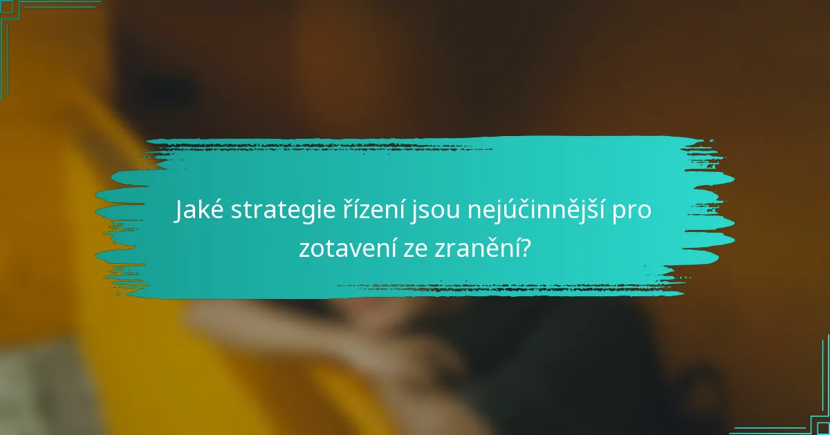 Jaké strategie řízení jsou nejúčinnější pro zotavení ze zranění?