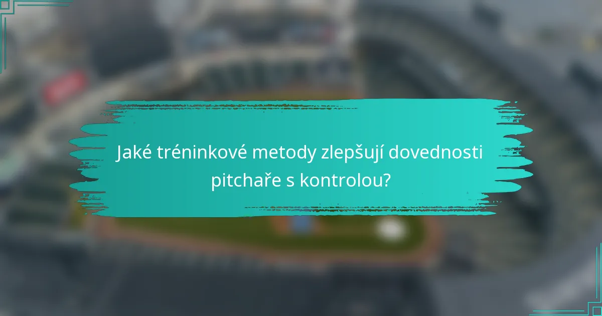 Jaké tréninkové metody zlepšují dovednosti pitchaře s kontrolou?