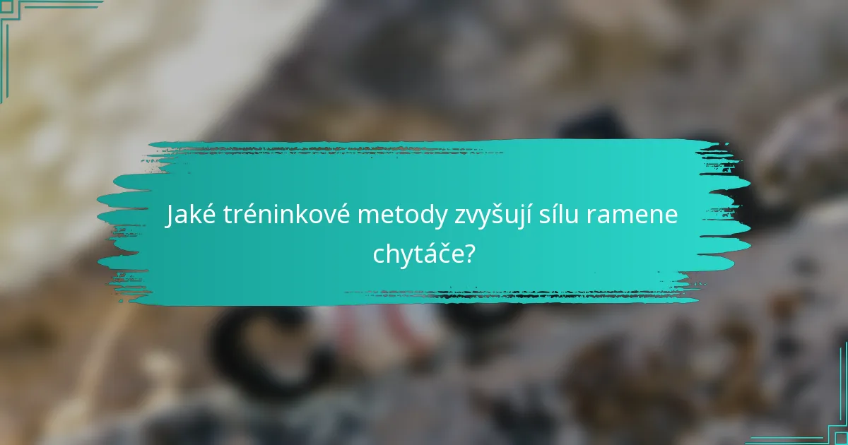 Jaké tréninkové metody zvyšují sílu ramene chytáče?