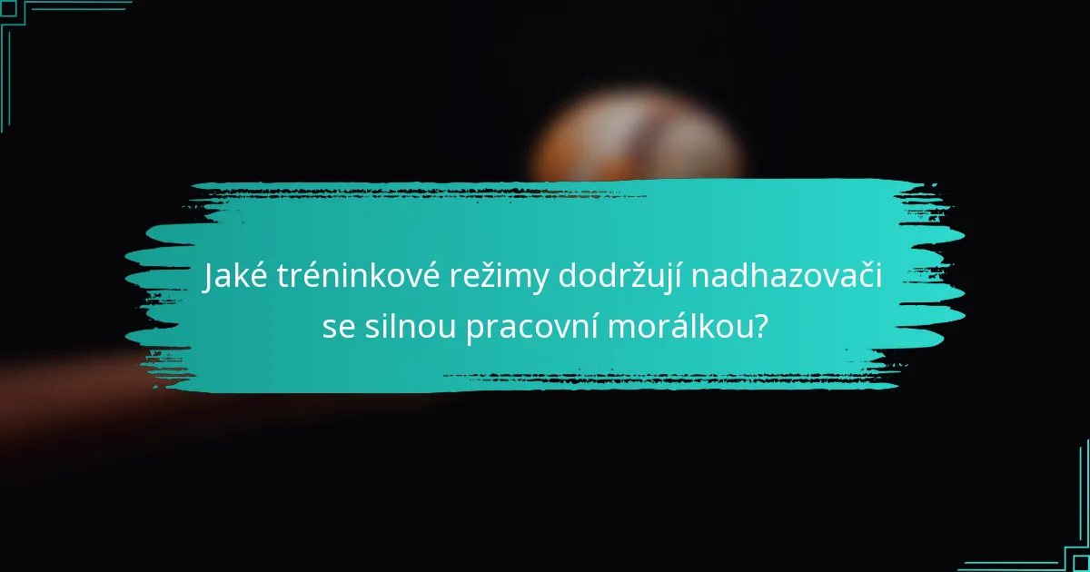 Jaké tréninkové režimy dodržují nadhazovači se silnou pracovní morálkou?