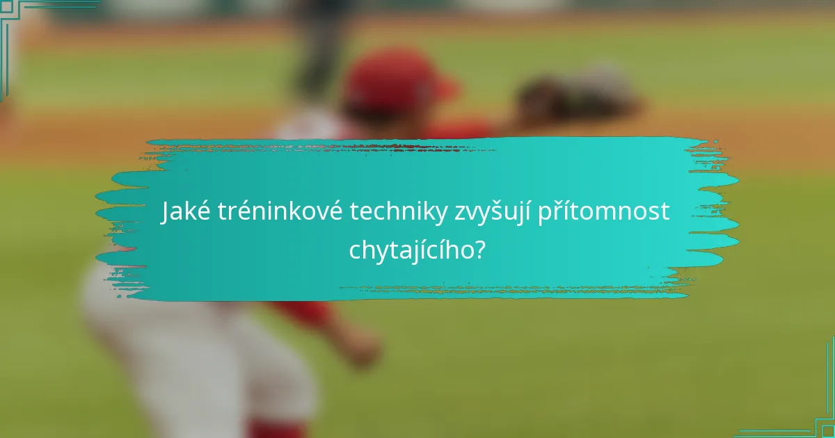 Jaké tréninkové techniky zvyšují přítomnost chytajícího?