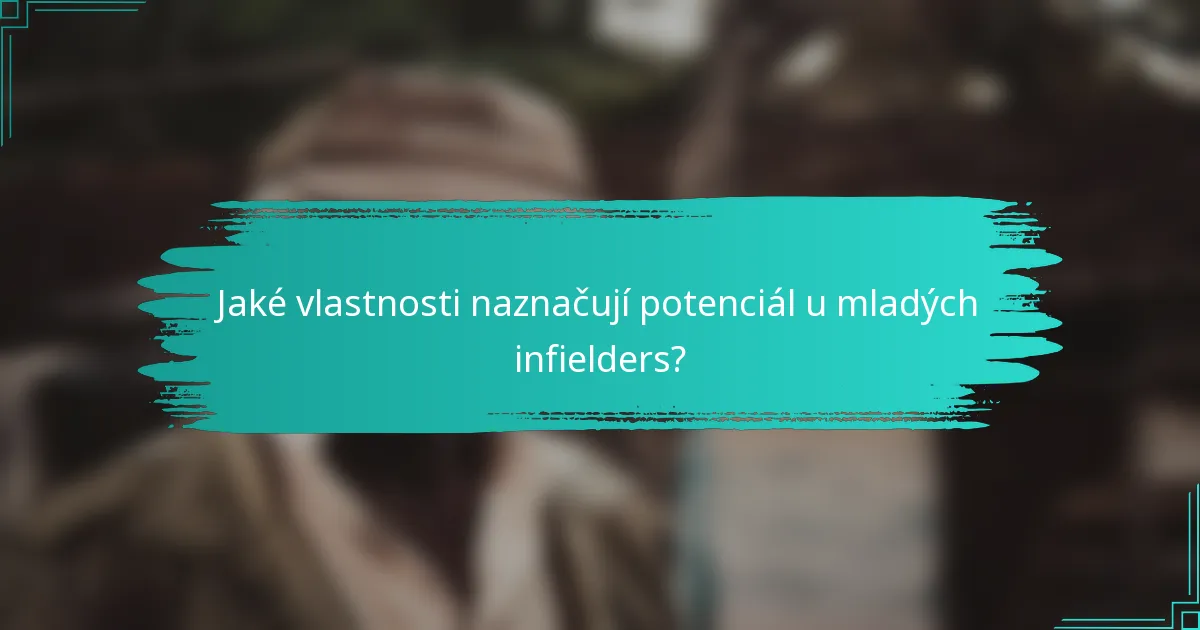 Jaké vlastnosti naznačují potenciál u mladých infielders?