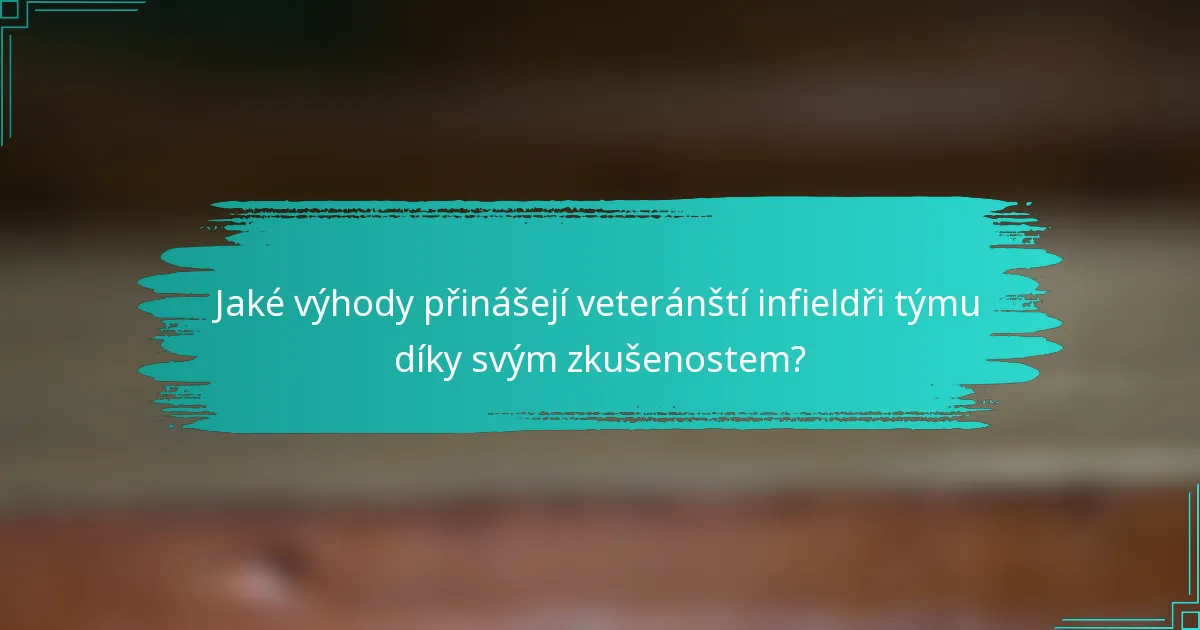 Jaké výhody přinášejí veteránští infieldři týmu díky svým zkušenostem?
