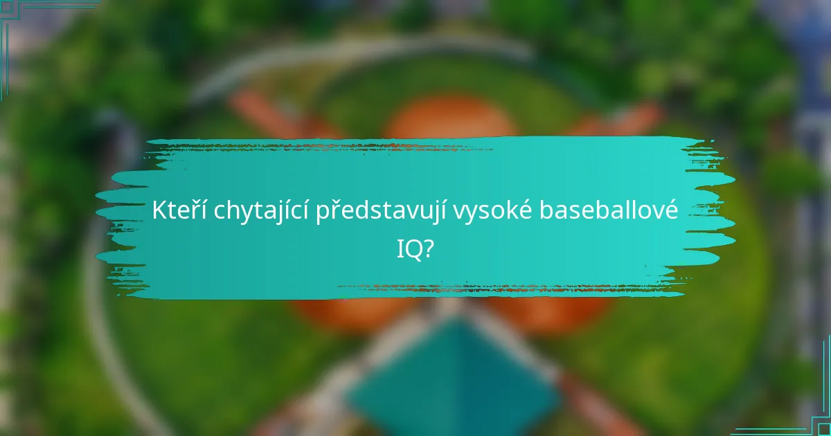 Kteří chytající představují vysoké baseballové IQ?